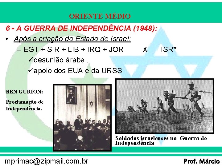 ORIENTE MÉDIO 6 - A GUERRA DE INDEPENDÊNCIA (1948): • Após a criação do