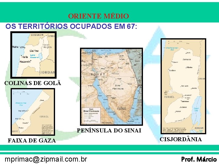 ORIENTE MÉDIO OS TERRITÓRIOS OCUPADOS EM 67: COLINAS DE GOLÃ PENÍNSULA DO SINAI FAIXA