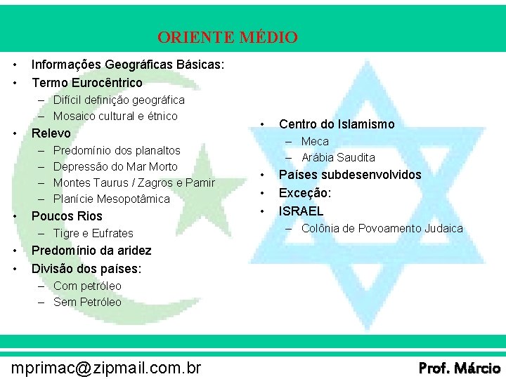 ORIENTE MÉDIO • • Informações Geográficas Básicas: Termo Eurocêntrico – Difícil definição geográfica –