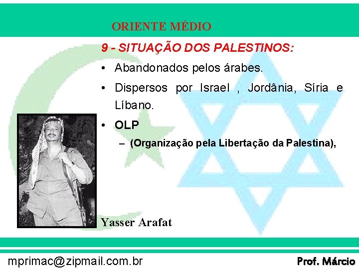 ORIENTE MÉDIO 9 - SITUAÇÃO DOS PALESTINOS: • Abandonados pelos árabes. • Dispersos por