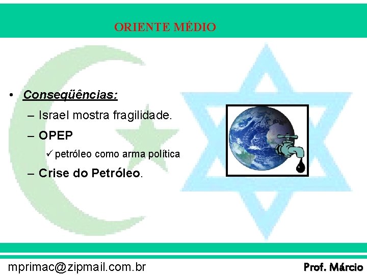 ORIENTE MÉDIO • Conseqüências: – Israel mostra fragilidade. – OPEP ü petróleo como arma