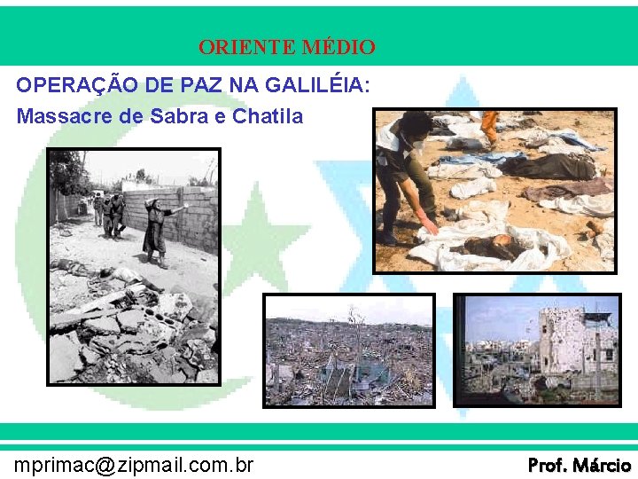 ORIENTE MÉDIO OPERAÇÃO DE PAZ NA GALILÉIA: Massacre de Sabra e Chatila mprimac@zipmail. com.