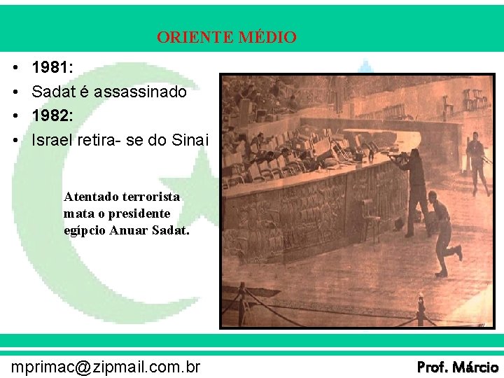 ORIENTE MÉDIO • • 1981: Sadat é assassinado 1982: Israel retira- se do Sinai