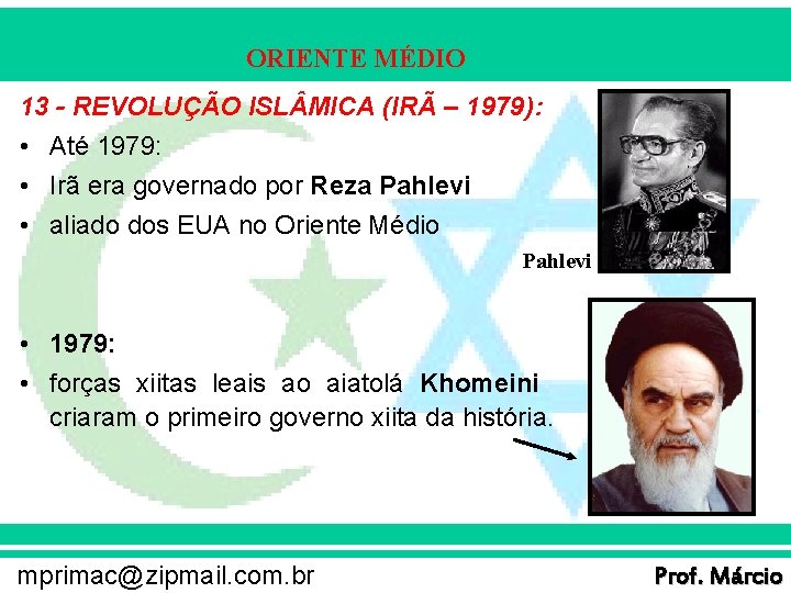 ORIENTE MÉDIO 13 - REVOLUÇÃO ISL MICA (IRÃ – 1979): • Até 1979: •