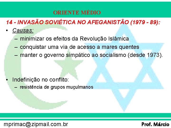 ORIENTE MÉDIO 14 - INVASÃO SOVIÉTICA NO AFEGANISTÃO (1979 - 89): • Causas: –