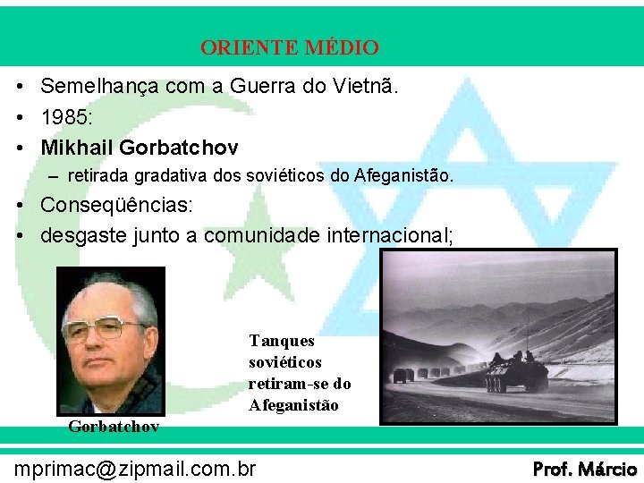 ORIENTE MÉDIO • Semelhança com a Guerra do Vietnã. • 1985: • Mikhail Gorbatchov