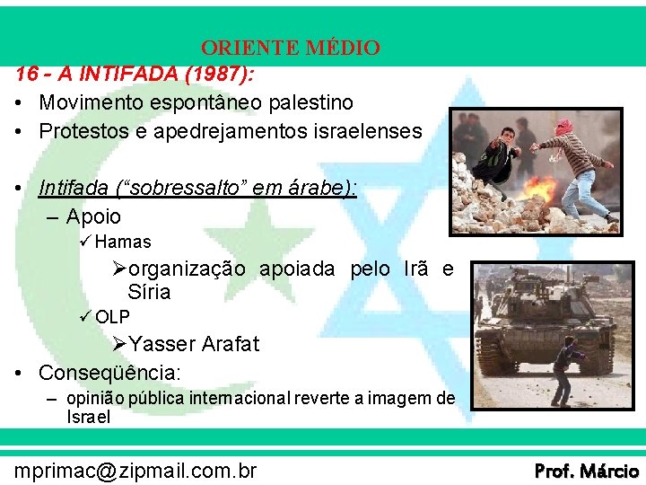 ORIENTE MÉDIO 16 - A INTIFADA (1987): • Movimento espontâneo palestino • Protestos e
