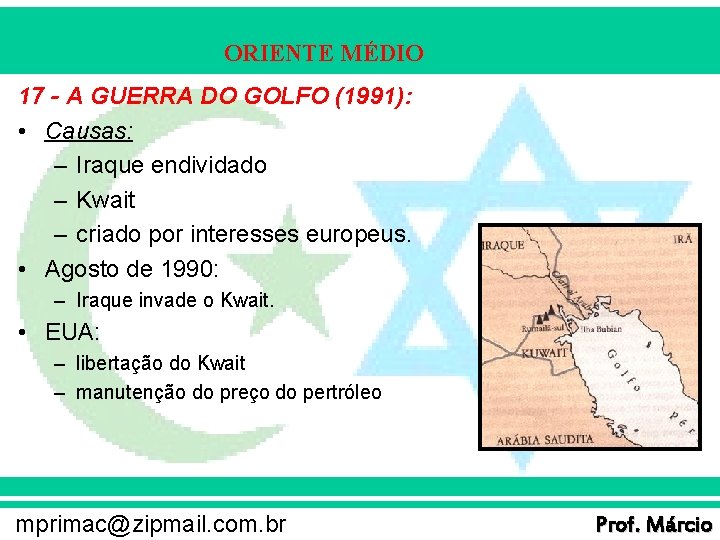 ORIENTE MÉDIO 17 - A GUERRA DO GOLFO (1991): • Causas: – Iraque endividado