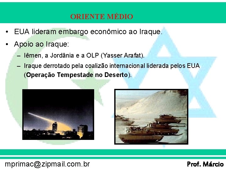 ORIENTE MÉDIO • EUA lideram embargo econômico ao Iraque. • Apoio ao Iraque: –