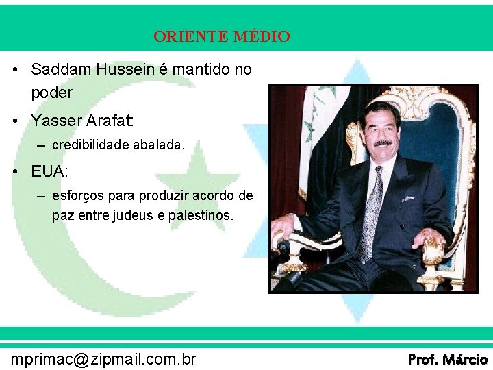 ORIENTE MÉDIO • Saddam Hussein é mantido no poder • Yasser Arafat: – credibilidade