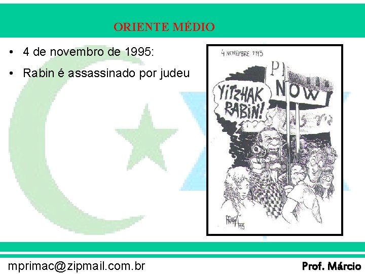 ORIENTE MÉDIO • 4 de novembro de 1995: • Rabin é assassinado por judeu