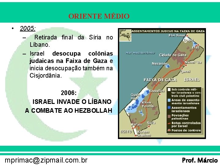ORIENTE MÉDIO • 2005: – Retirada final da Síria no Líbano. – Israel desocupa