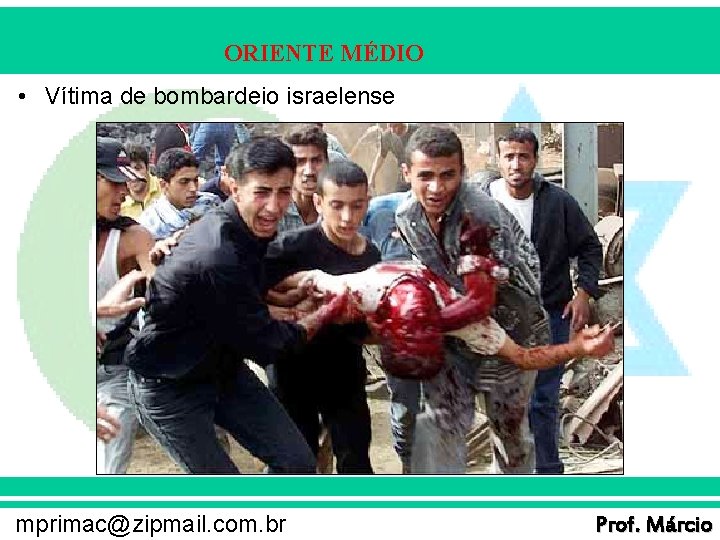 ORIENTE MÉDIO • Vítima de bombardeio israelense mprimac@zipmail. com. br Prof. Márcio 