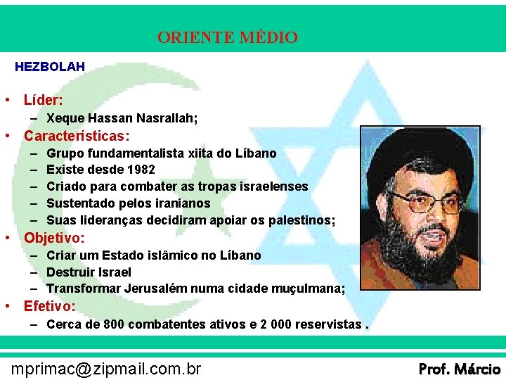 ORIENTE MÉDIO HEZBOLAH • Líder: – Xeque Hassan Nasrallah; • Características: – – –