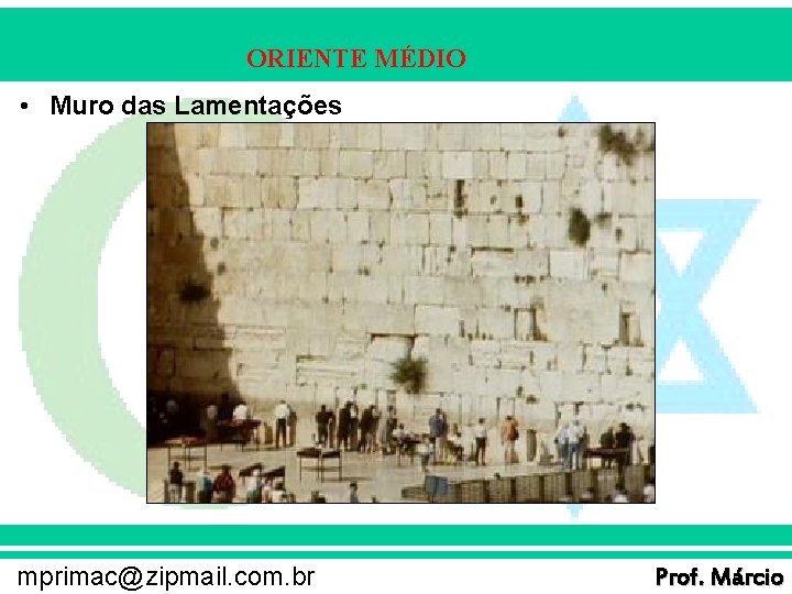 ORIENTE MÉDIO • Muro das Lamentações mprimac@zipmail. com. br Prof. Márcio 