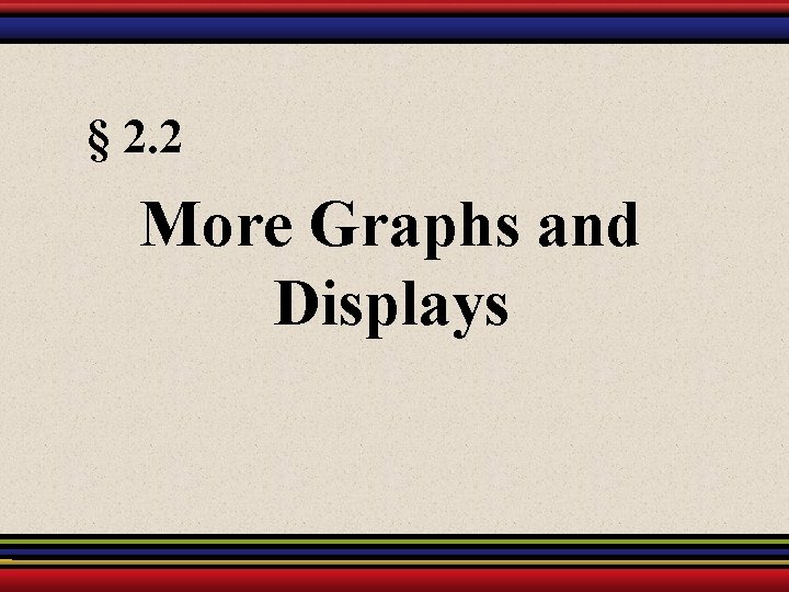 § 2. 2 More Graphs and Displays 