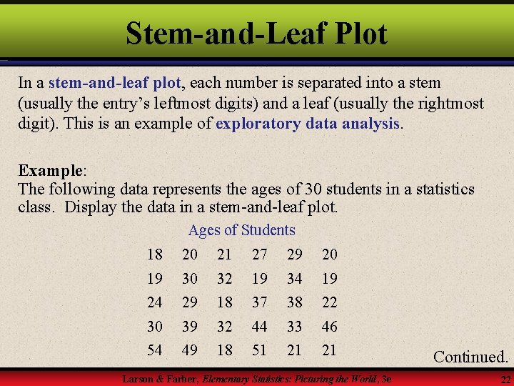 Stem-and-Leaf Plot In a stem-and-leaf plot, each number is separated into a stem (usually