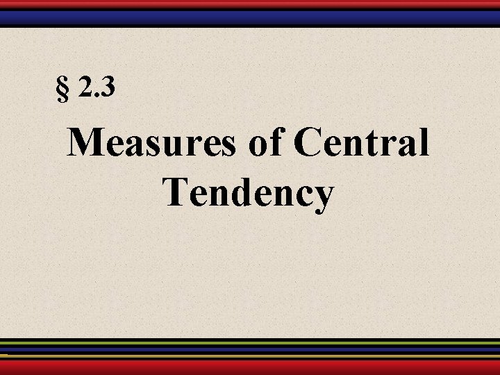 § 2. 3 Measures of Central Tendency 