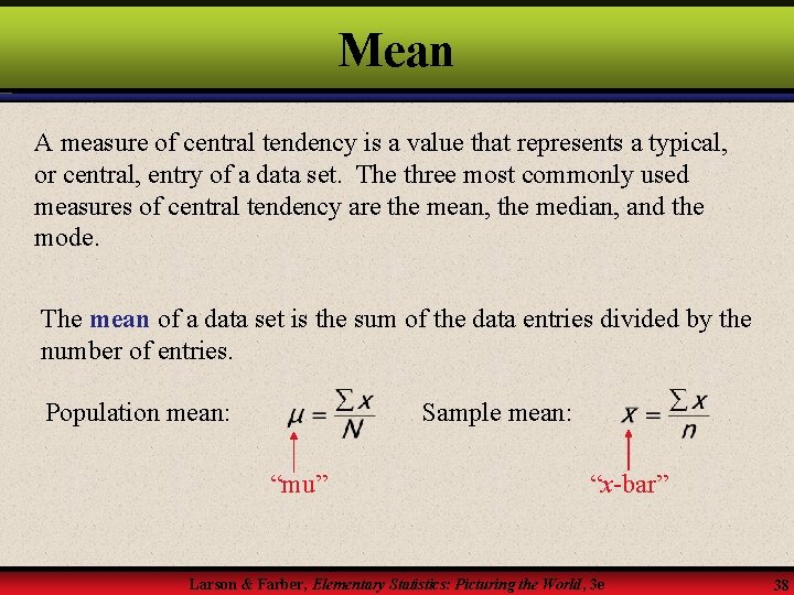 Mean A measure of central tendency is a value that represents a typical, or