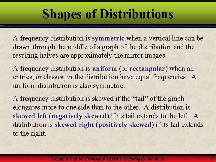 Shapes of Distributions A frequency distribution is symmetric when a vertical line can be