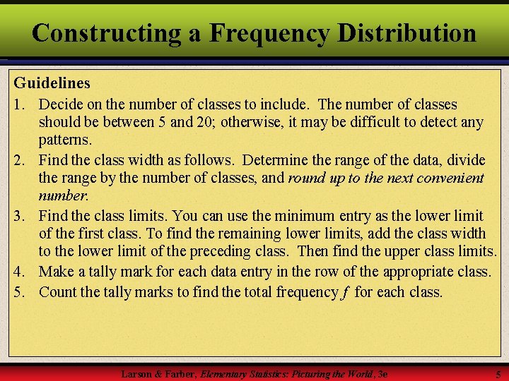 Constructing a Frequency Distribution Guidelines 1. Decide on the number of classes to include.