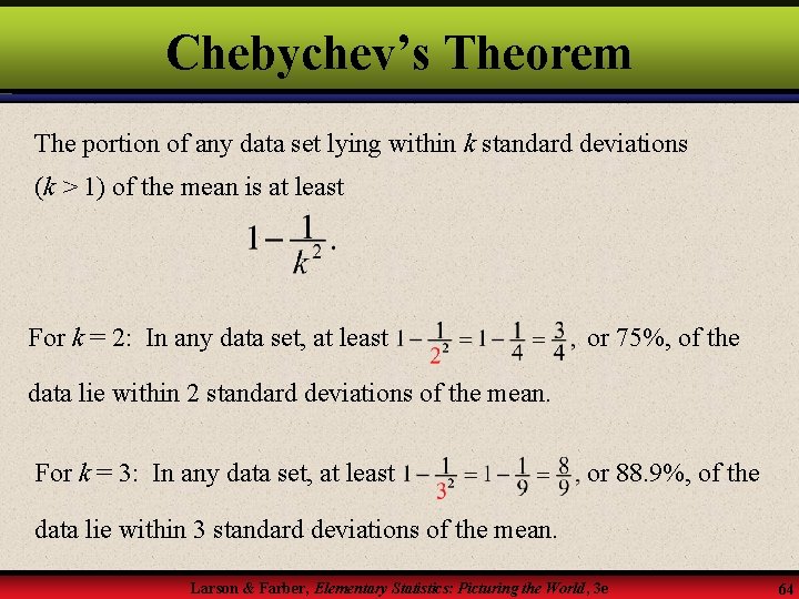 Chebychev’s Theorem The portion of any data set lying within k standard deviations (k