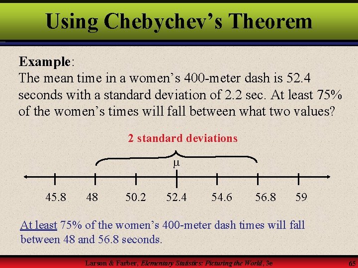 Using Chebychev’s Theorem Example: The mean time in a women’s 400 -meter dash is