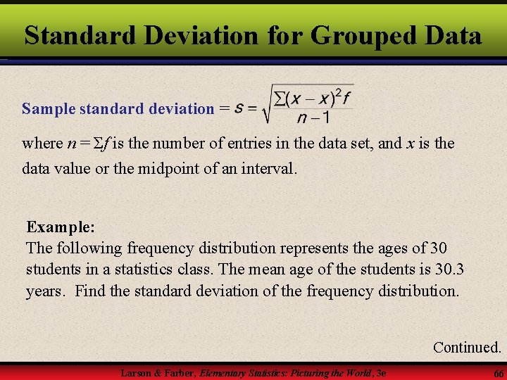 Standard Deviation for Grouped Data Sample standard deviation = where n = Σf is