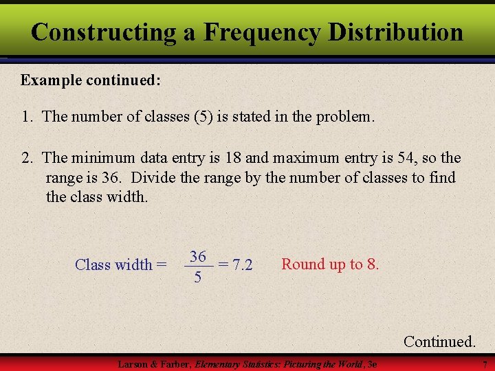 Constructing a Frequency Distribution Example continued: 1. The number of classes (5) is stated