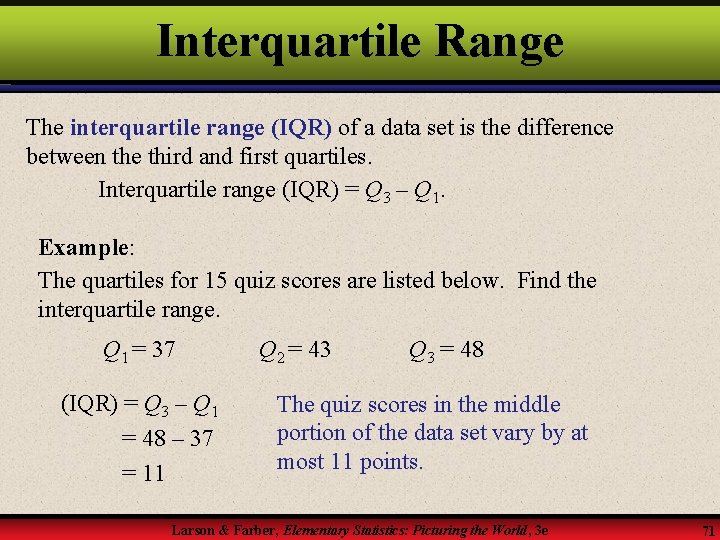 Interquartile Range The interquartile range (IQR) of a data set is the difference between