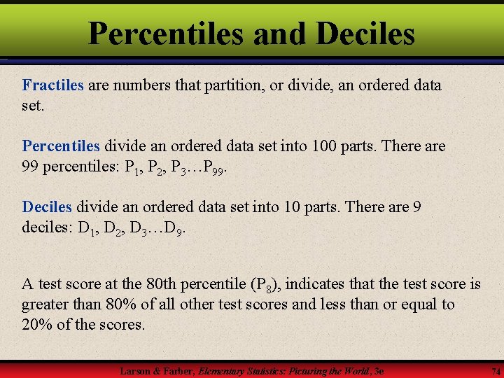 Percentiles and Deciles Fractiles are numbers that partition, or divide, an ordered data set.