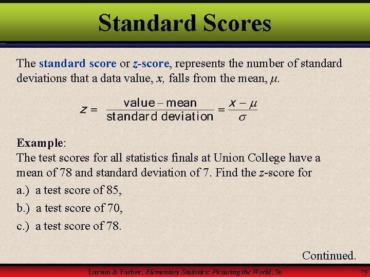 Standard Scores The standard score or z-score, represents the number of standard deviations that