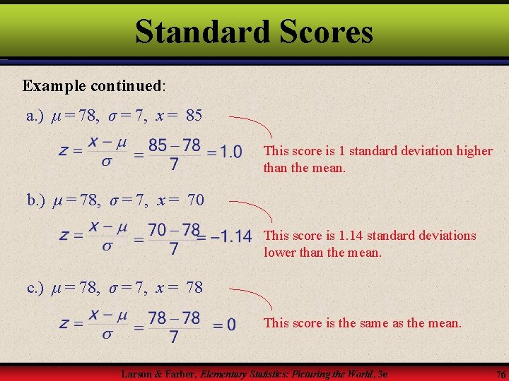 Standard Scores Example continued: a. ) μ = 78, σ = 7, x =