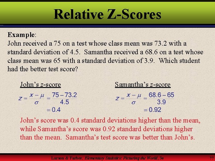 Relative Z-Scores Example: John received a 75 on a test whose class mean was