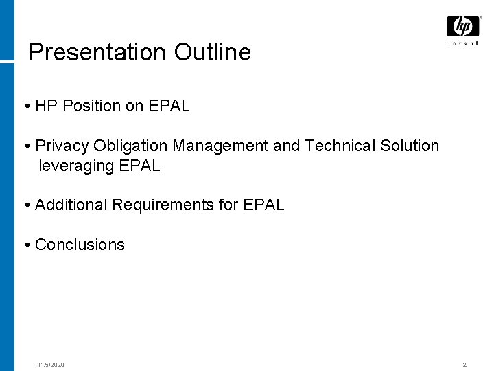 Presentation Outline • HP Position on EPAL • Privacy Obligation Management and Technical Solution