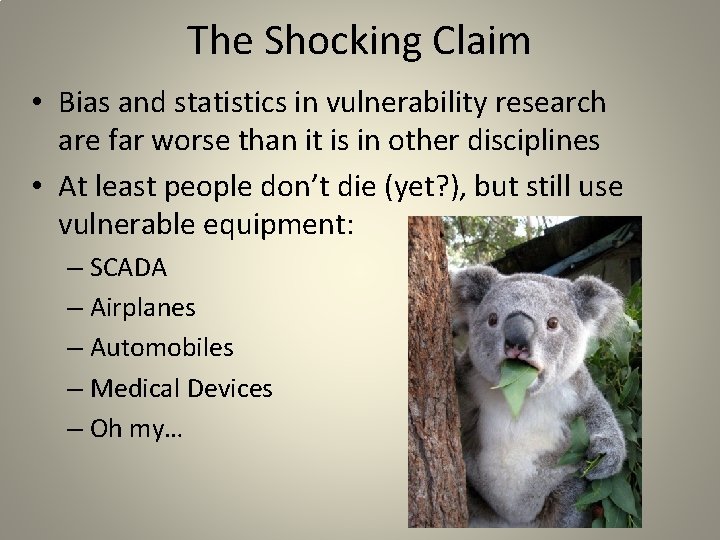 The Shocking Claim • Bias and statistics in vulnerability research are far worse than