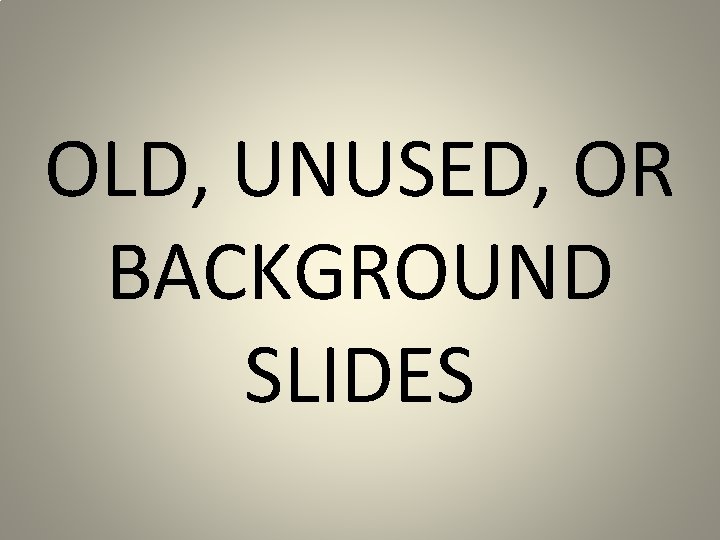OLD, UNUSED, OR BACKGROUND SLIDES 