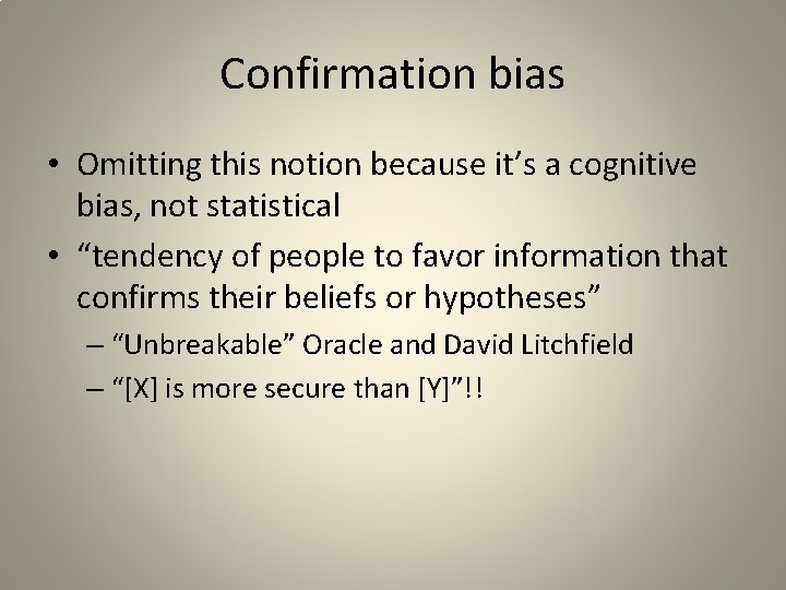 Confirmation bias • Omitting this notion because it’s a cognitive bias, not statistical •