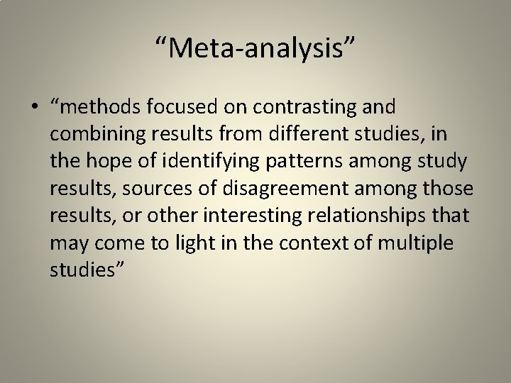“Meta-analysis” • “methods focused on contrasting and combining results from different studies, in the