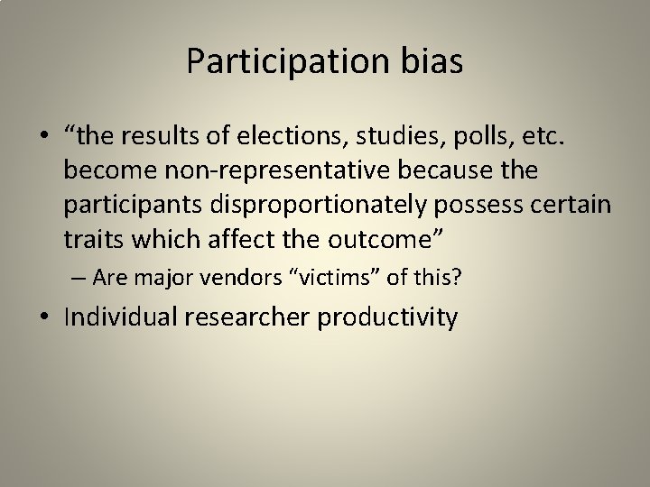 Participation bias • “the results of elections, studies, polls, etc. become non-representative because the