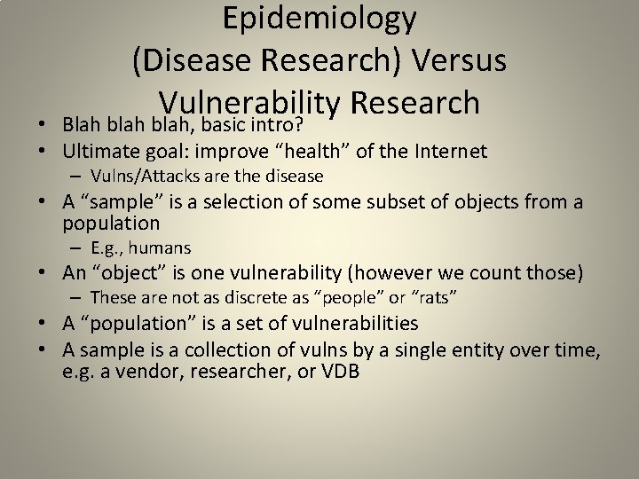 Epidemiology (Disease Research) Versus Vulnerability Research • Blah blah, basic intro? • Ultimate goal:
