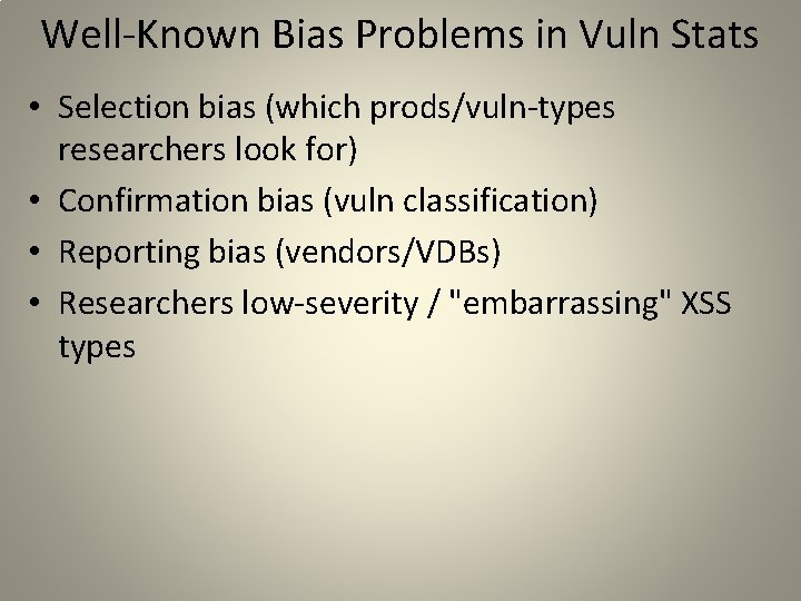 Well-Known Bias Problems in Vuln Stats • Selection bias (which prods/vuln-types researchers look for)