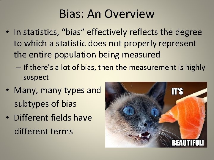 Bias: An Overview • In statistics, “bias” effectively reflects the degree to which a