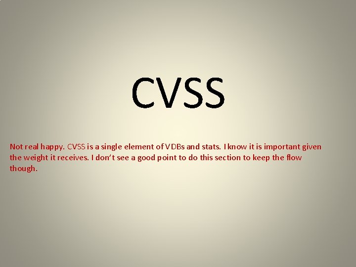 CVSS Not real happy. CVSS is a single element of VDBs and stats. I