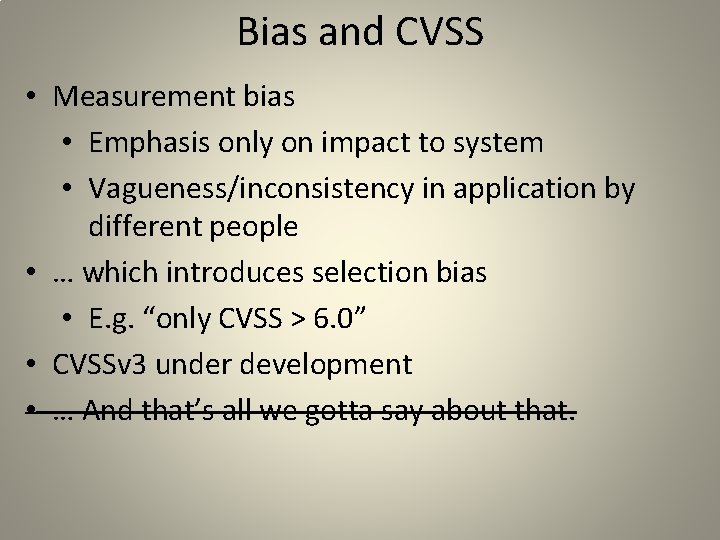 Bias and CVSS • Measurement bias • Emphasis only on impact to system •