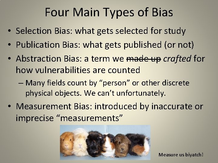 Four Main Types of Bias • Selection Bias: what gets selected for study •
