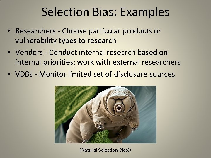 Selection Bias: Examples • Researchers - Choose particular products or vulnerability types to research