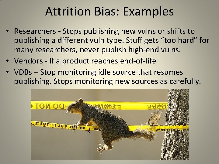 Attrition Bias: Examples • Researchers - Stops publishing new vulns or shifts to publishing