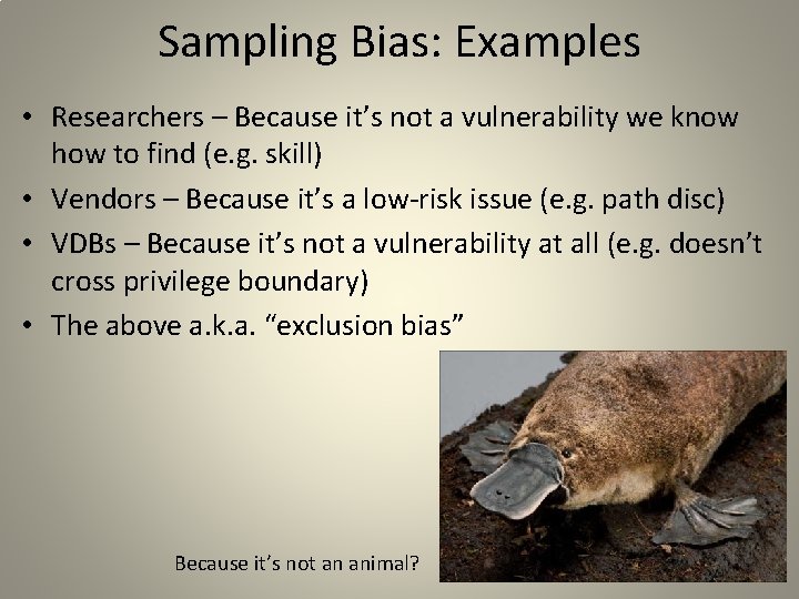 Sampling Bias: Examples • Researchers – Because it’s not a vulnerability we know how