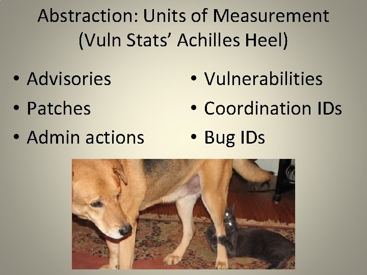 Abstraction: Units of Measurement (Vuln Stats’ Achilles Heel) • Advisories • Patches • Admin